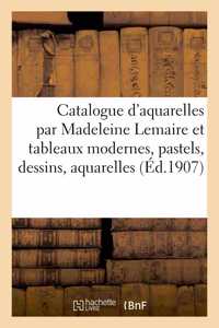 Catalogue d'Aquarelles Par Madeleine Lemaire Et Tableaux Modernes, Pastels, Dessins