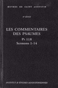 Les Commentaires Des Psaumes. PS 118, Sermons 1-14: Enarrationes in Psalmos. PS 118, Sermones 1-14