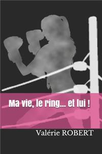 Ma vie, le ring... et lui !!