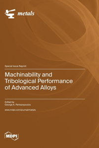 Machinability and Tribological Performance of Advanced Alloys