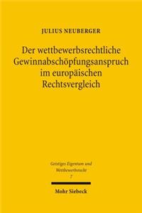 Der wettbewerbsrechtliche Gewinnabschopfungsanspruch im europaischen Rechtsvergleich