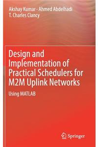 Design and Implementation of Practical Schedulers for M2m Uplink Networks