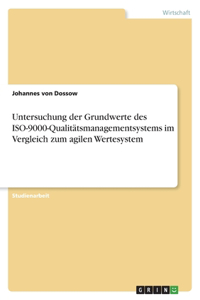 Untersuchung der Grundwerte des ISO-9000-Qualitätsmanagementsystems im Vergleich zum agilen Wertesystem