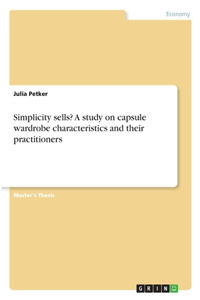 Simplicity sells? A study on capsule wardrobe characteristics and their practitioners