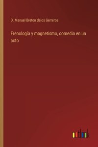 Frenología y magnetismo, comedia en un acto