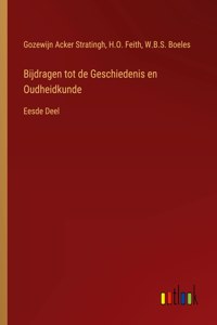 Bijdragen tot de Geschiedenis en Oudheidkunde: Eesde Deel