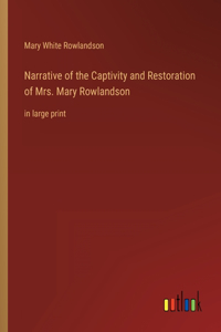 Narrative of the Captivity and Restoration of Mrs. Mary Rowlandson