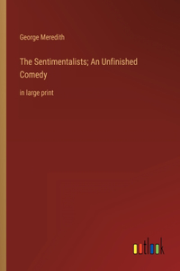 Sentimentalists; An Unfinished Comedy