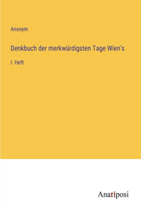 Denkbuch der merkwürdigsten Tage Wien's