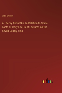 Theory About Sin. In Relation to Some Facts of Daily Life, Lent Lectures on the Seven Deadly Sins