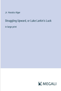 Struggling Upward, or Luke Larkin's Luck