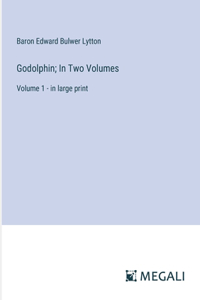 Godolphin; In Two Volumes