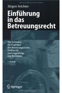 Einfa1/4hrung in Das Betreuungsrecht: Ein Leitfaden Fa1/4r Praktiker Des Betreuungsrechts, Heilberufe Und Angeharige Von Betreuten