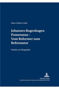 Johannes Bugenhagen Pomeranus - Vom Reformer zum Reformator