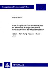 Interdisziplinaere Zusammenarbeit ALS Kritischer Erfolgsfaktor Von Innovationen in Der Medizintechnik