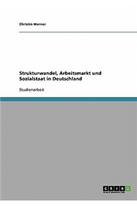 Strukturwandel, Arbeitsmarkt und Sozialstaat in Deutschland