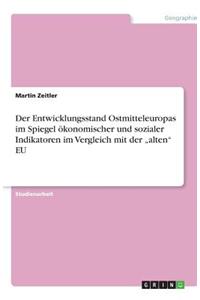 Der Entwicklungsstand Ostmitteleuropas im Spiegel ökonomischer und sozialer Indikatoren im Vergleich mit der 