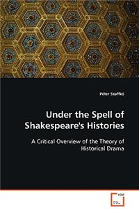 Under the Spell of Shakespeare's Histories