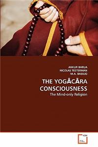 YogĀcĀra Consciousness