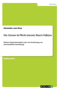 Zensur im Werk Antonio Buero Vallejos: Massives Repressionsmittel, oder nur Erscheinung von unwesentlicher Auswirkung?