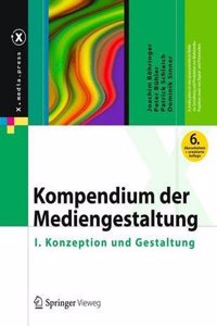 Kompendium Der Mediengestaltung: I. Konzeption Und Gestaltung