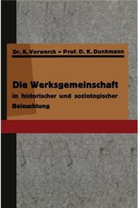 Die Werksgemeinschaft in Historischer Und Soziologischer Beleuchtung
