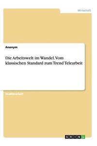 Arbeitswelt im Wandel. Vom klassischen Standard zum Trend Telearbeit