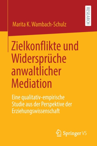 Zielkonflikte Und Widersprüche Anwaltlicher Mediation