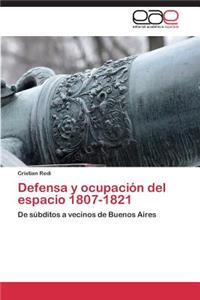 Defensa y ocupación del espacio 1807-1821