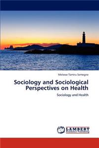 Sociology and Sociological Perspectives on Health