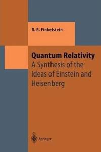 Quantum Relativity: A Synthesis of the Ideas of Einstein and Heisenberg (Theoretical and Mathematical Physics) [Special Indian Edition - Reprint Year: 2020] [Paperback] David R. Finkelstein