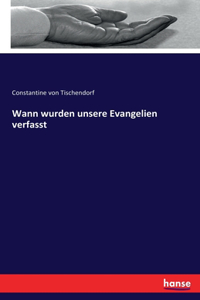 Wann wurden unsere Evangelien verfasst