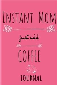 Instant Mom, Just Add Coffee Journal