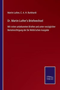 Dr. Martin Luther's Briefwechsel