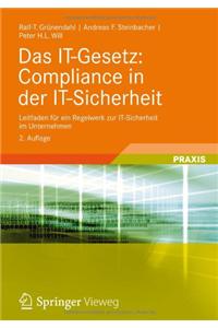 Das It-Gesetz: Compliance in Der It-Sicherheit: Leitfaden Fur Ein Regelwerk Zur It-Sicherheit Im Unternehmen