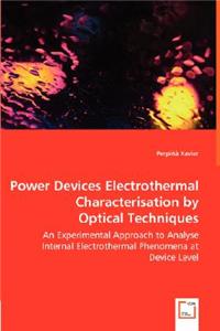 Power Devices Electrothermal Characterisation by Optical Techniques - An Experimental Approach to Analyse Internal Electrothermal Phenomena at Device Level
