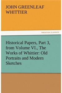 Historical Papers, Part 3, from Volume VI., the Works of Whittier