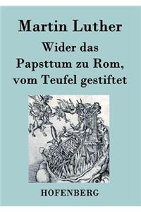 Wider das Papsttum zu Rom, vom Teufel gestiftet
