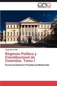 Régimen Político y Constitucional de Colombia. Tomo I