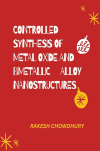 Controlled Synthesis of Metal Oxide and Bimetallic Alloy Nanostructures