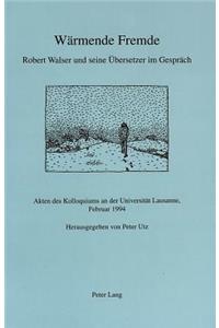 Waermende Fremde- Robert Walser Und Seine Uebersetzer Im Gespraech: Akten Des Kolloquiums an Der Universitaet Lausanne, Februar 1994