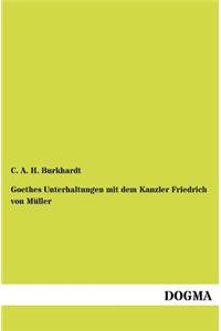 Goethes Unterhaltungen Mit Dem Kanzler Friedrich Von M Ller
