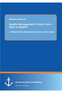 Quality Management in Micro firms - Myth or Reality? A Maltese Micro Manufacturing firm under review