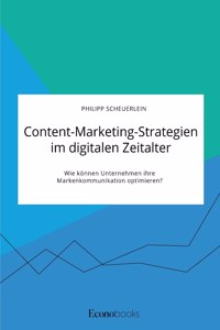 Content-Marketing-Strategien im digitalen Zeitalter. Wie können Unternehmen ihre Markenkommunikation optimieren?