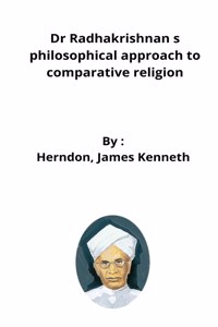 Dr Radhakrishnan s philosophical approach to comparative religion