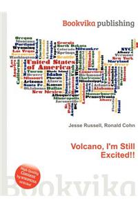 Volcano, I'm Still Excited!!