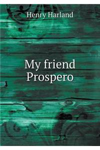 My Friend Prospero