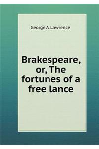 Brakespeare, Or, the Fortunes of a Free Lance