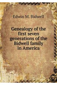 Genealogy of the First Seven Generations of the Bidwell Family in America
