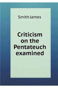 Criticism on the Pentateuch Examined